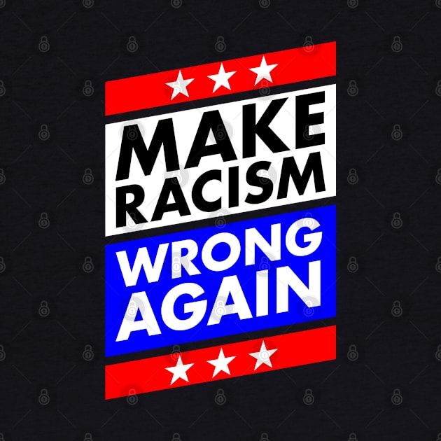 Make Racism Wrong Again Anti Trump by McNutt